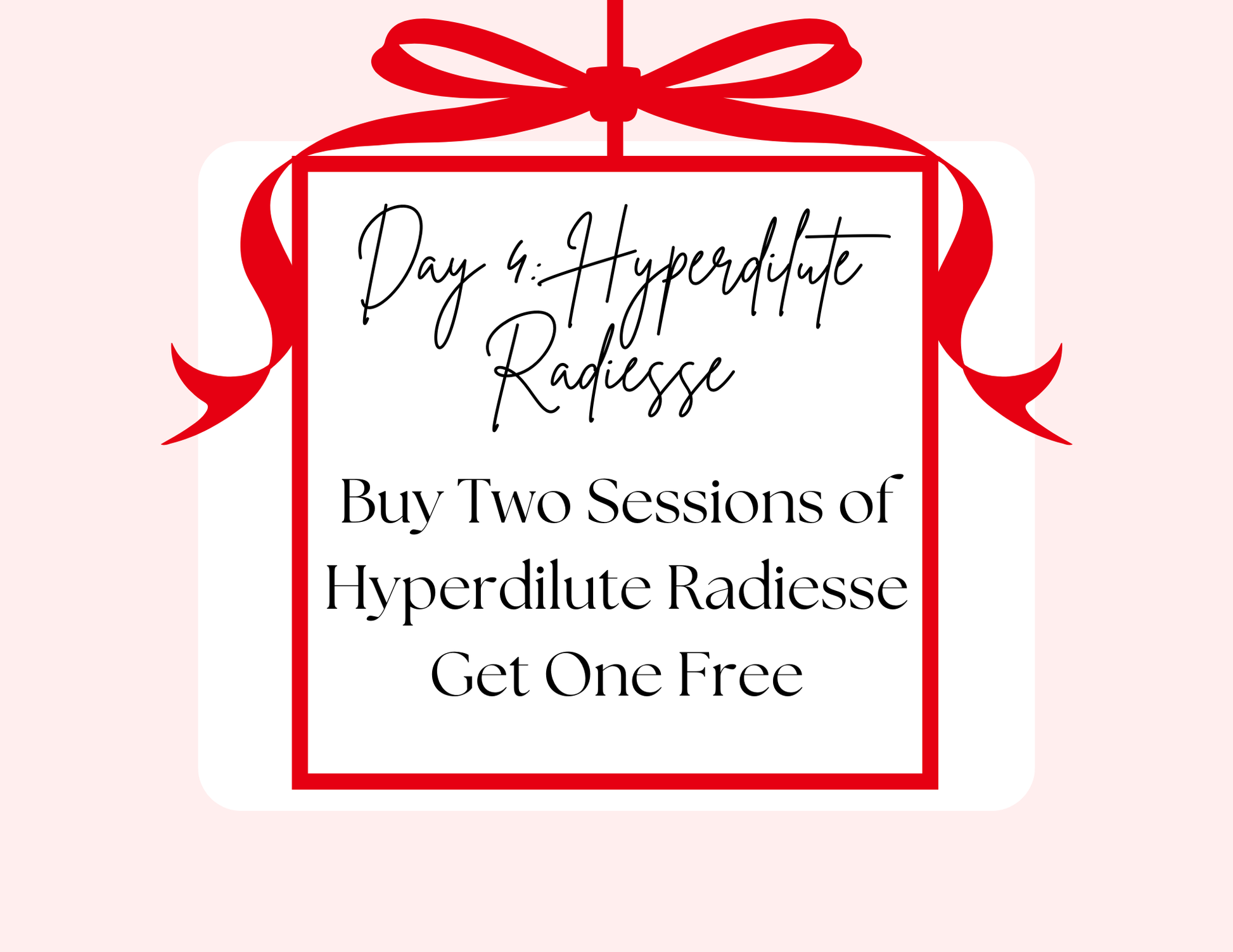 Day Four: Buy Two Sessions of Hyperdilute Radiesse Get One Free