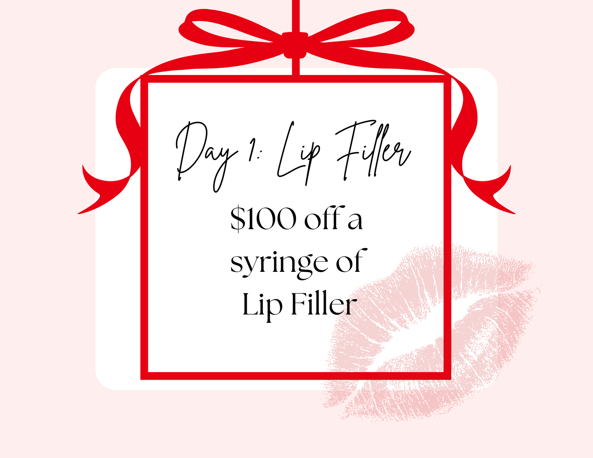Day One: Buy a syringe of Lip Filler, Receive $100 off